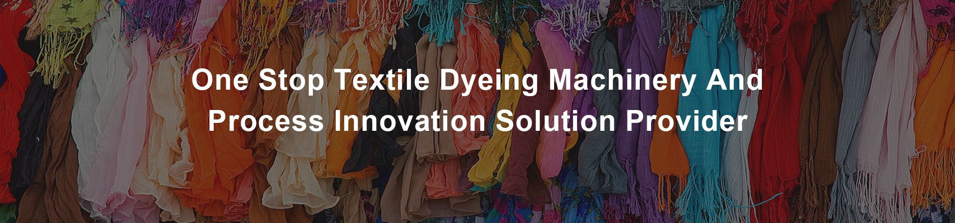 One Stop Textile Dyeing Machinery and Process Innovation Solution Provider